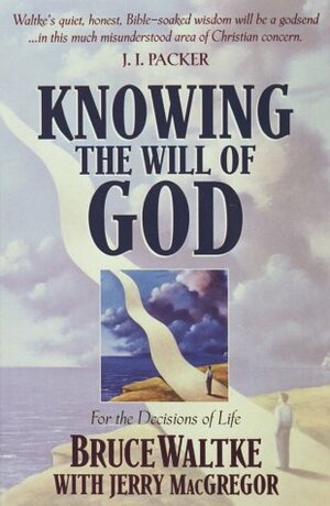 Knowing the Will of God by Jerry MacGregor, Bruce K. Waltke
