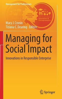 Managing for Social Impact: Innovations in Responsible Enterprise by 