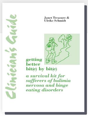 Clinician's Guide to Getting Better Bit(e) by Bit(e): A Survival Kit for Sufferers of Bulimia Nervosa and Binge Eating Disorders by Janet Treasure, Ulrike Schmidt