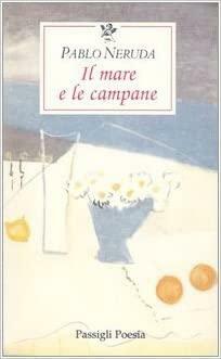 Il mare e le campane by Pablo Neruda, Giuseppe Bellini