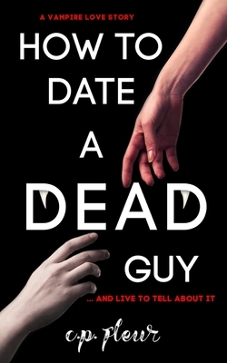 How to Date a Dead Guy by C.P. Fleur