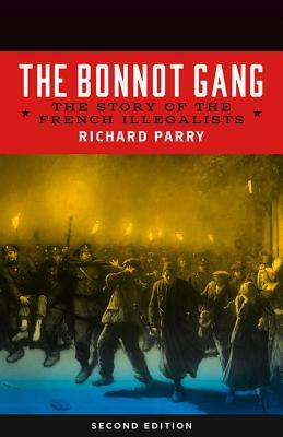 The Bonnot Gang: The Story of the French Illegalists by Richard Parry