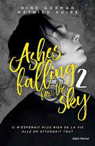 Ashes falling for the sky - tome 2 : Sky burning down to ashes by Nine Gorman