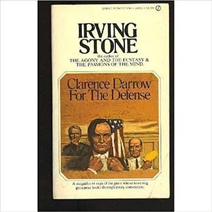 Clarence Darrow For The Defense by Irving Stone, Irving Stone