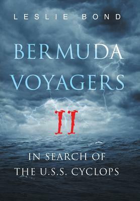 Bermuda Voyagers II: In Search of the U.S.S. Cyclops by Leslie Bond