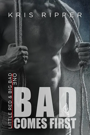 Bad Comes First by Kris Ripper