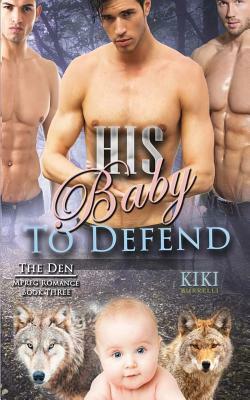 His Baby to Defend (The Den Mpreg Romance Book Three) by Kiki Burrelli