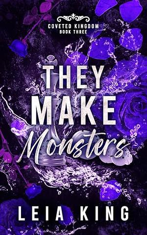 They Make Monsters by Leia King