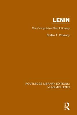 Lenin: The Compulsive Revolutionary by Stefan T. Possony