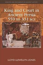 King and Court in Ancient Persia 559 to 331 Bce by Lloyd Llewellyn-Jones