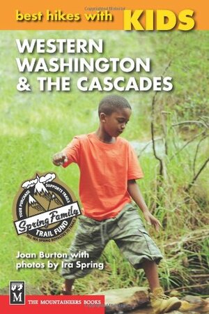 Best Hikes with Kids: Western Washington & the Cascades by Joan Burton, Ira Spring