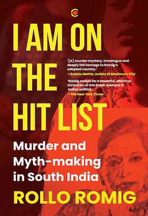 I Am on the Hit List: Murder and Myth-making in South India by Rollo Romig