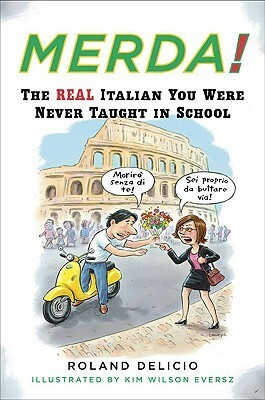 Merda!: The Real Italian You Were Never Taught in School by Roland Delicio, Kim Wilson Brandt