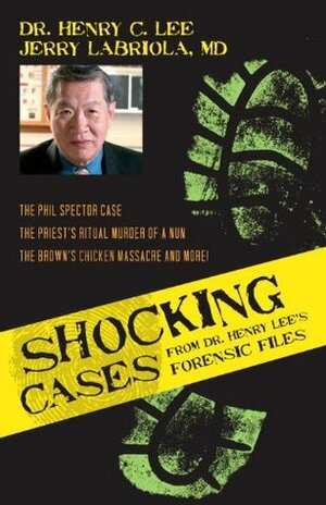 Shocking Cases from Dr. Henry Lee's Forensic Files by Jerry Labriola, Henry C. Lee