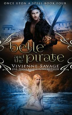 Belle and the Pirate: An Adult Fairytale Romance by Vivienne Savage