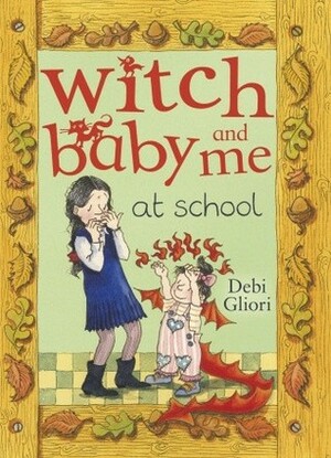 Witch Baby and Me At School (Witch Baby, #2) by Debi Gliori