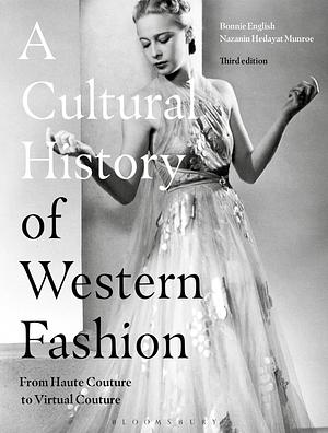 A Cultural History of Western Fashion: From Haute Couture to Virtual Couture by Bonnie English, Nazanin Hedayat Munroe