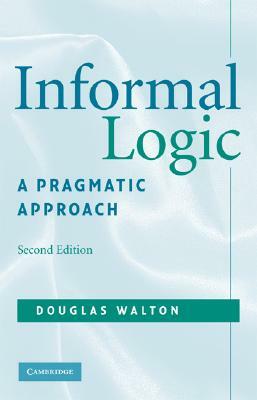 Informal Logic: A Pragmatic Approach by Douglas Walton