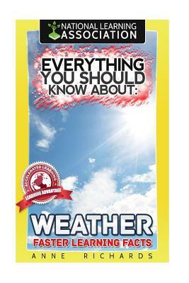 Everything You Should Know About Weather by Anne Richards