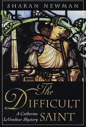 The Difficult Saint: A Catherine LeVendeur Mystery by Sharan Newman, Sharan Newman