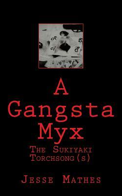 A Gangsta Myx: The Sukiyaki Torch Song(s) by Jesse Mathes