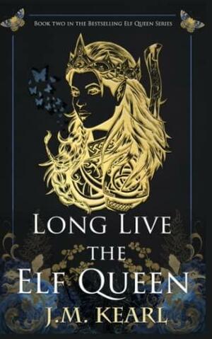 Long Live the Elf Queen by J.M. Kearl