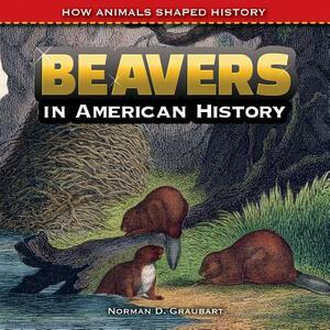 Beavers in American History by Norman D. Graubart