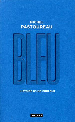 Bleu: histoire d'une couleur by Michel Pastoureau