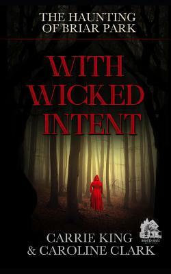 With Wicked Intent: Haunted House by Carrie King, Caroline Clark