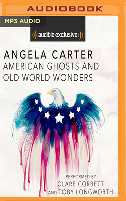 American Ghosts and Old World Wonders by Angela Carter