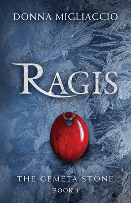 Ragis: Book Four of The Gemeta Stone by Donna Migliaccio