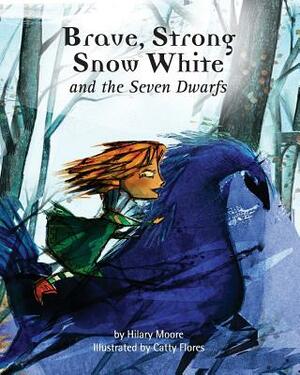 Brave Strong Snow White and the Seven Dwarfs: A fairy tale with a strong princess by Hilary F. Moore