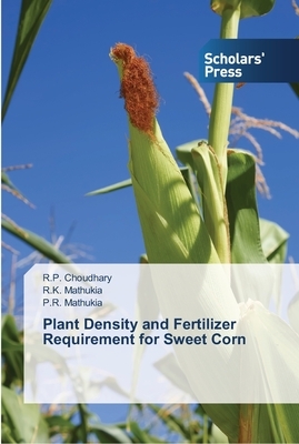 Plant Density and Fertilizer Requirement for Sweet Corn by R. K. Mathukia, P. R. Mathukia, R. P. Choudhary