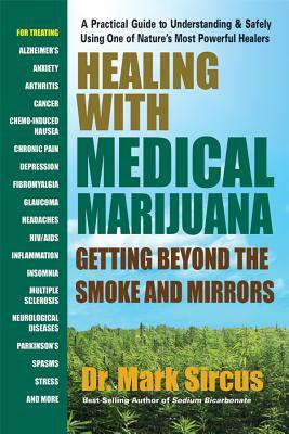 Healing with Medical Marijuana: Getting Beyond the Smoke and Mirrors by Mark Sircus