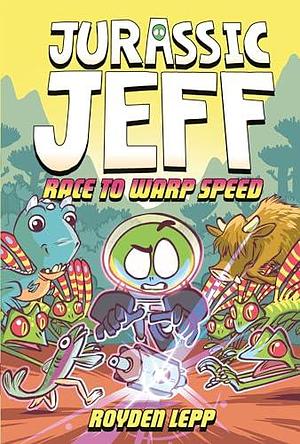 Jurassic Jeff: Race to Warp Speed by Royden Lepp, Royden Lepp