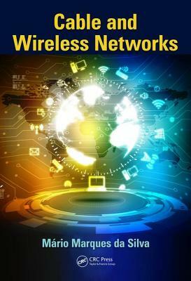 Cable and Wireless Networks: Theory and Practice by Mário Marques Da Silva