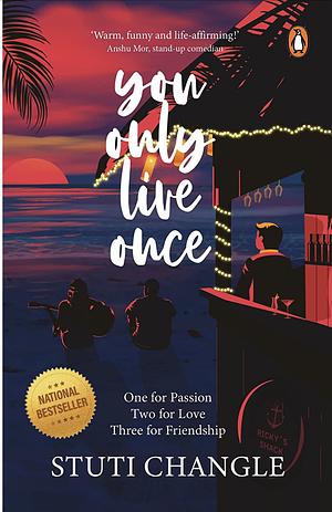 You Only Live Once: One for Passion Two for Love Three for Friendship by Stuti Changle