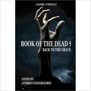 Book of the Dead 5: Back to the Grave by Anthony Giangregorio