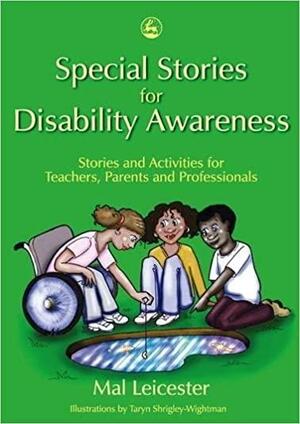 Special Stories for Disability Awareness: Stories and Activities for Teachers, Parents and Professionals by Mal Leicester