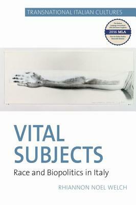 Vital Subjects: Race and Biopolitics in Italy by Rhiannon Noel Welch