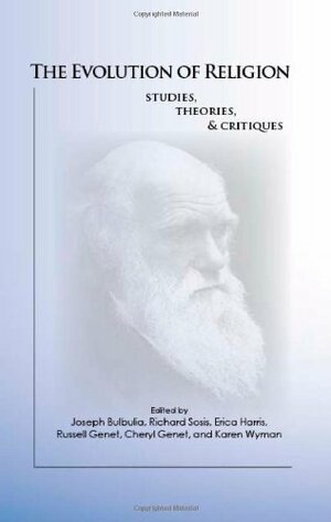 The Evolution Of Religion: Studies, Theories, & Critiques by Russell Genet, Cheryl Genet, Richard Sosis, Joseph Bulbulia, Ereica Harris, Karen Wyman