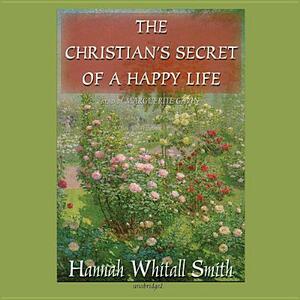 The Christian's Secret of a Happy Life by Hannah Whitall Smith