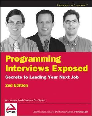 Programming Interviews Exposed: Secrets to Landing Your Next Job (Programmer to Programmer) by Eric Giguere, John Mongan, Noah Suojanen