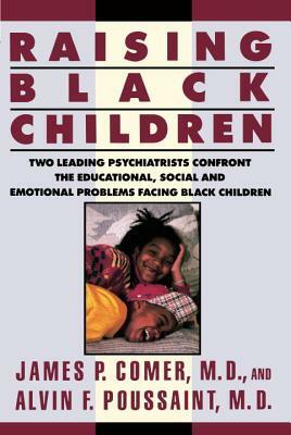 Raising Black Children by James P. Comer, Alvin F. Poussaint