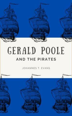 Gerald Poole and the Pirates by Johannes T. Evans