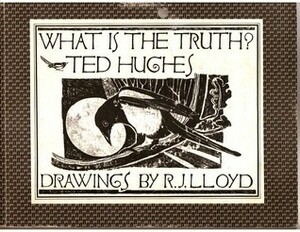 What Is the Truth? by Ted Hughes