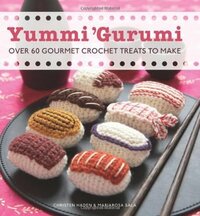 Yummi 'Gurumi: Over 60 Gourmet Crochet Treats to Make by Christen Haden, Mariarosa Sala