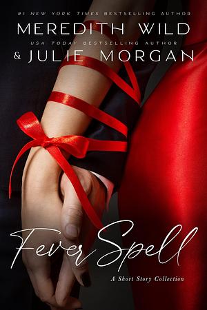 Fever Spell: A Short Story Collection by Meredith Wild, Meredith Wild, Julie Morgan