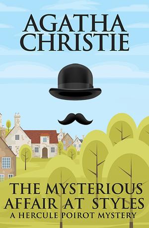 The Mysterious Affair at Styles: A Hercule Poirot Mystery  by Agatha Christie