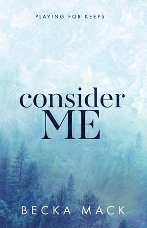 Consider Me: Special Edition by Becka Mack